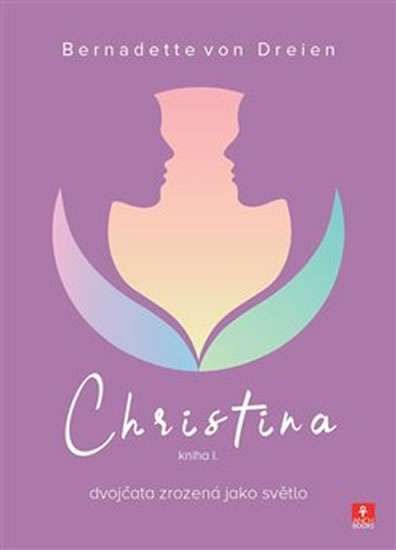 Christina - dvojčata zrozená jako světlo: kniha I. Bernadette von Dreien