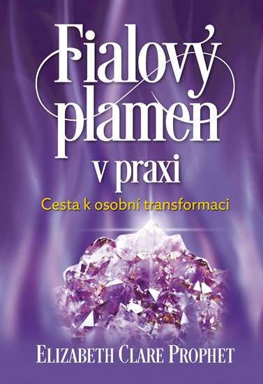 Fialový plamen v praxi: Cesta k osobní transformaci Elizabeth Clare Prophet