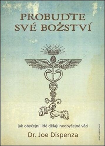 Probuďte své božství: Jak obyčejní lidé dělají neobyčejné věci Joe Dispenza