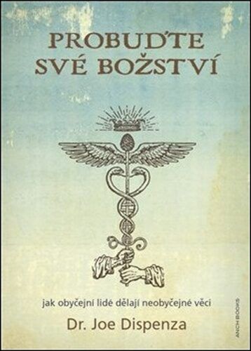 Probuďte své božství: Jak obyčejní lidé dělají neobyčejné věci Joe Dispenza