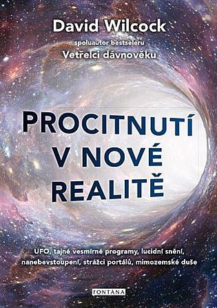 Procitnutí v nové realitě: UFO, tajné vesmírné programy, lucidní snění, nanebevstoupení, strážci portálů, mimozemské duše David Wilcock